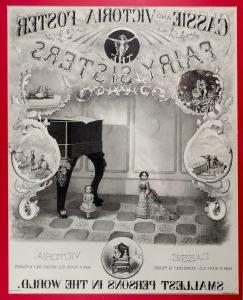 Poster with an image in the center of two girls next to a piano. They are both very small compared to the piano, but are dressed in classic 1870s dresses for an older girl and a little girl. On either side, there are images of different adventures children might be interested in contained in circles. Written above the image in the center are the words “Cassie and Victoria Foster/The Fairy Sisters” and beneath the image is written “Cassie. Now 10 years old. Weighs only 12 pounds” and “Victoria. Now 3 years old. Weighs only 6 pounds.” Between the two is another image of the 2 sisters together on a chair and below that it reads “SMALLEST PERSONS IN THE WORLD”